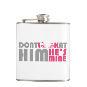 Don't look at him he's mine flask