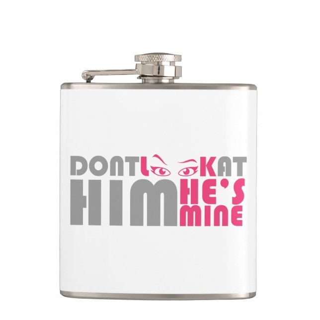 Don't look at him he's mine flask (Front)