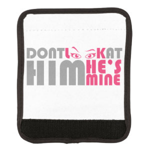Don't look at him he's mine luggage handle wrap