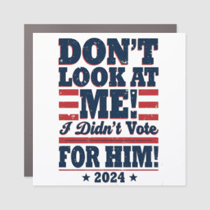 Don't Look At me I didn't Vote For him 2024 Trump Car Magnet