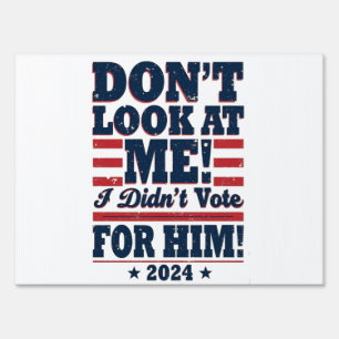 Don't Look At me I didn't Vote For him 2024 Trump Sign