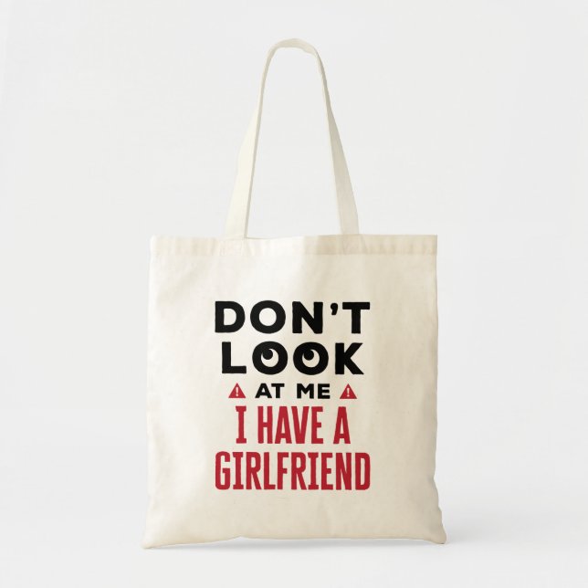 Don't Look at Me I Have a Girlfriend Funny BF Tote Bag (Front)