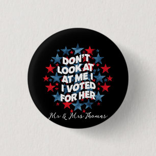 Don't Look at Me, I Voted for Her Bold Statement Button