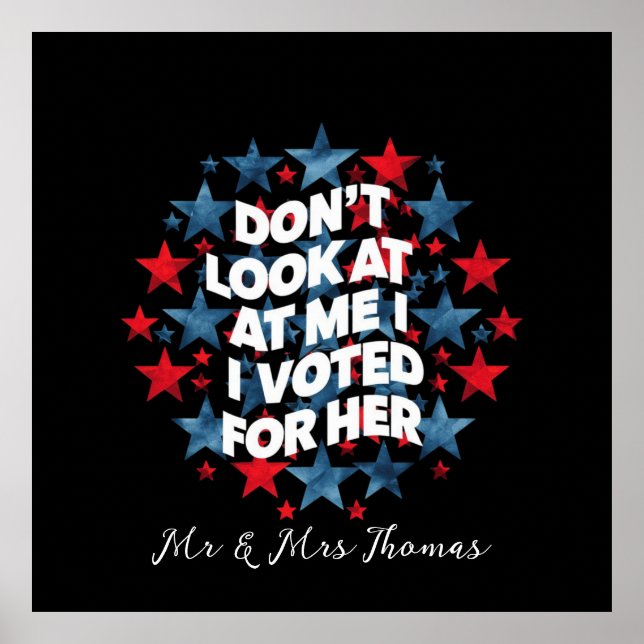 Don't Look at Me, I Voted for Her Bold Statement Poster (Front)