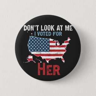 Don't look at me i voted for Her Kamala Hariis Button