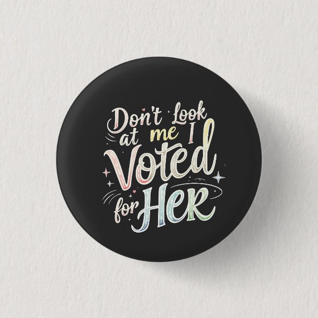 Don't Look at Me I Voted for Her Kamala Harris  Button (Front)