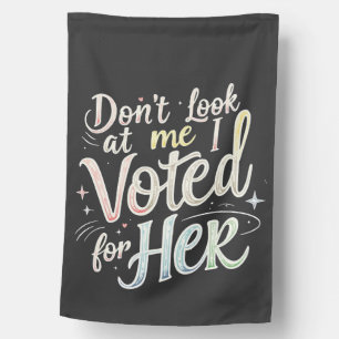 Don't Look at Me I Voted for Her Kamala Harris House Flag