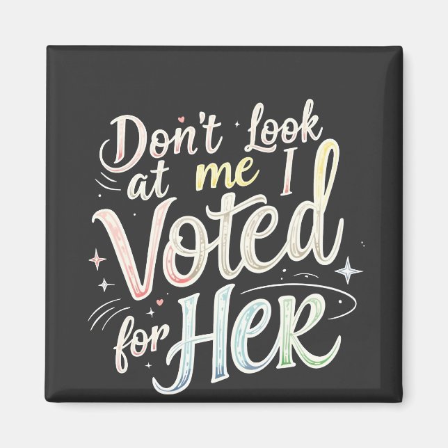 Don't Look at Me I Voted for Her Kamala Harris  Magnet (Front)