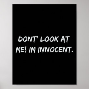 Don't Look At Me. Im Innocent Poster