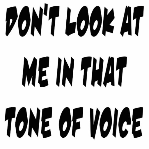 Don't Look At Me In That Tone Of Voice Cutout | Zazzle