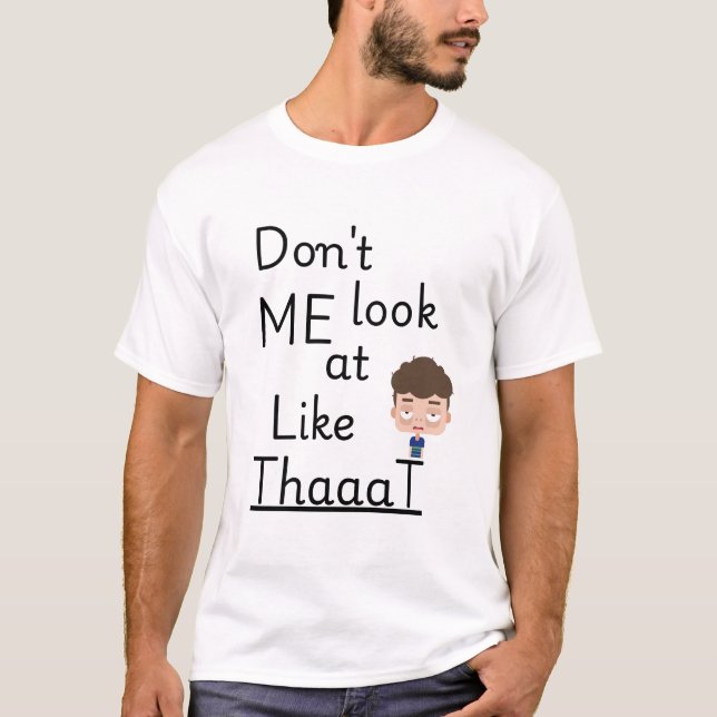 Don't Look At Me Like That | Funny Introvert tee (Front)