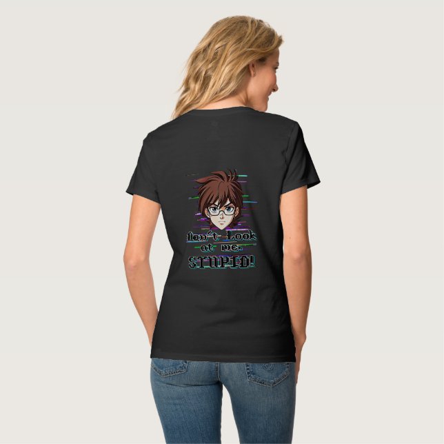 Don't look at me, STUPID  T-Shirt (Back Full)