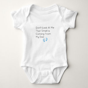 Don't Look At Me That Smell is Coming From My Dad Baby Bodysuit