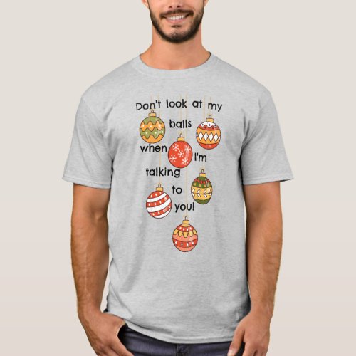 Dont look at my Christmas balls  T_Shirt