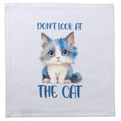 Dont Look At the Cat Funny Cat Phrase Cloth Napkin