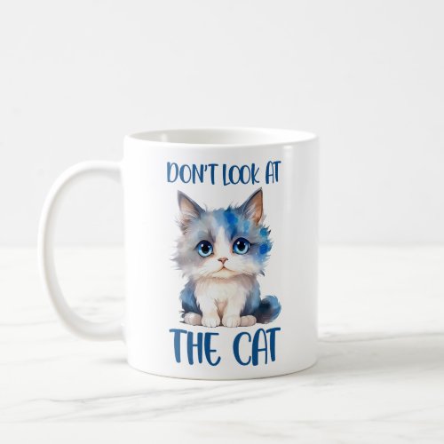Dont Look At the Cat Funny Cat Phrase  Coffee Mug