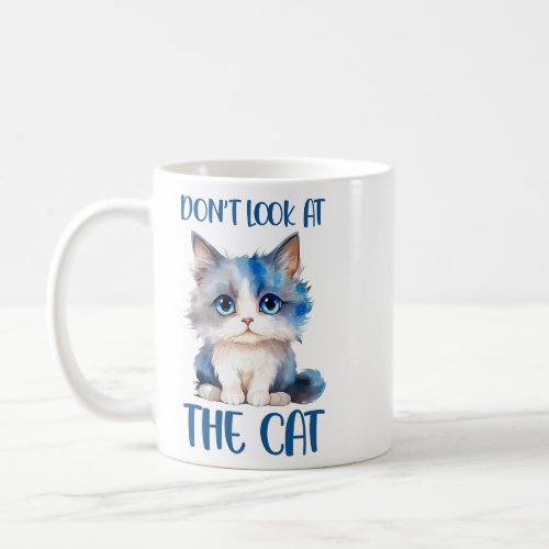 Dont Look At the Cat Funny Cat Phrase  Coffee Mug