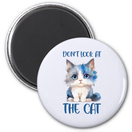 Dont Look At the Cat Funny Cat Phrase Magnet