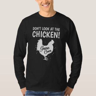 Dont Look At The Chicken Game Over Sarcasm Joke T-Shirt