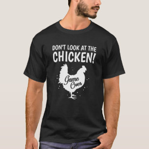 Dont Look At The Chicken Game Over Sarcasm Joke T-Shirt