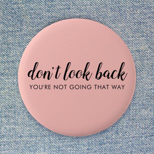 Dont Look Back  Modern Uplifting Peachy Pink Button