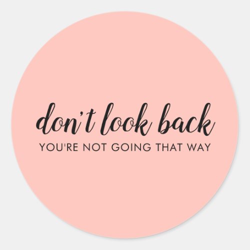 Dont Look Back  Modern Uplifting Peachy Pink Classic Round Sticker
