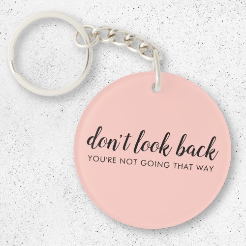 Dont Look Back  Modern Uplifting Peachy Pink Keychain
