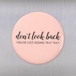 Don't Look Back | Modern Uplifting Peachy Pink Magnet<br><div class="desc">Simple, stylish “Don’t look back you’re not going that way” custom design with modern script typography on a blush pink background in a minimalist design style inspired by positivity and looking forward. The text can easily be customized to add your own name or custom slogan for the perfect uplifting gift!...</div>