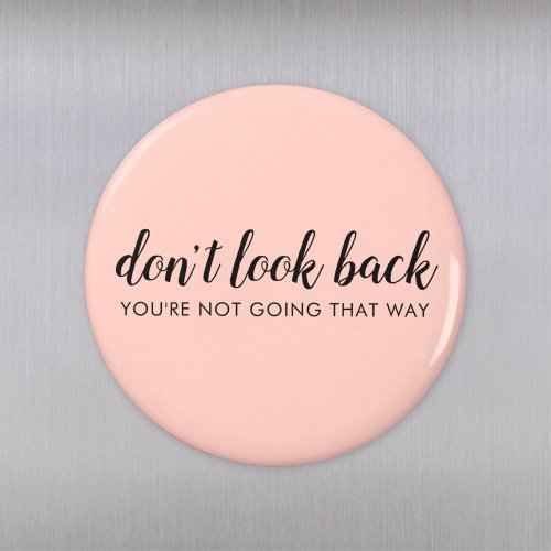 Dont Look Back  Modern Uplifting Peachy Pink Magnet
