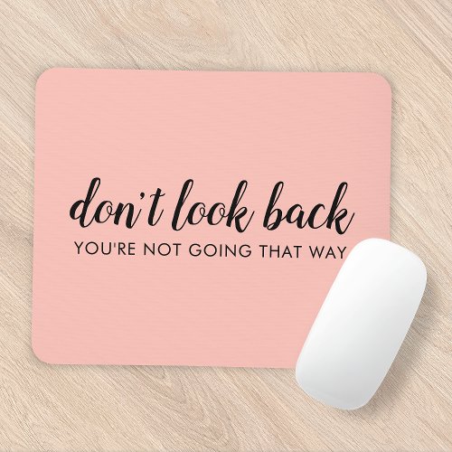 Dont Look Back  Modern Uplifting Peachy Pink Mouse Pad