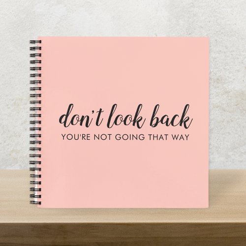 Dont Look Back  Modern Uplifting Peachy Pink Notebook