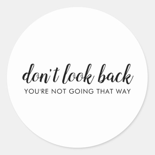 Dont Look Back  Modern Uplifting Positive Quote Classic Round Sticker