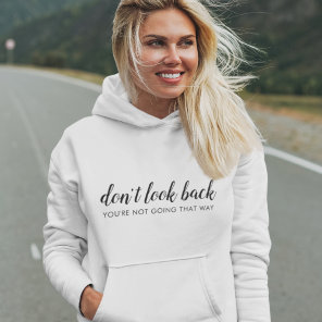 Don't Look Back | Modern Uplifting Positive Quote Hoodie