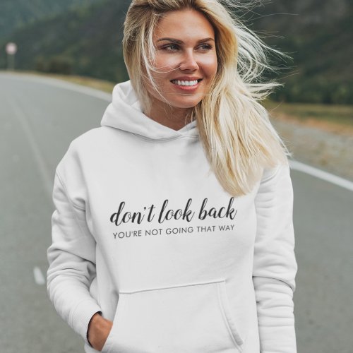 Dont Look Back  Modern Uplifting Positive Quote Hoodie