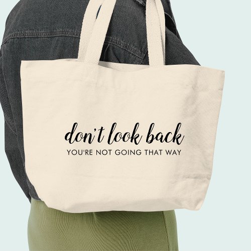 Dont Look Back  Modern Uplifting Positive Quote Large Tote Bag