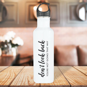 Don't Look Back   Modern Uplifting Positive Quote Stainless Steel Water Bottle
