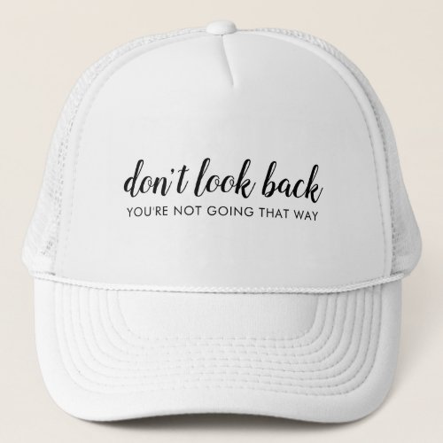 Dont Look Back  Modern Uplifting Positive Quote Trucker Hat