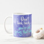 Don't Look Back Positive Inspiration Motivational Coffee Mug