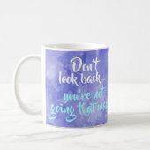 Don't Look Back Positive Inspiration Motivational Coffee Mug (Left)