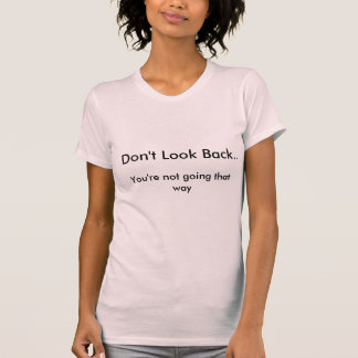 Don't Look Back T-Shirt
