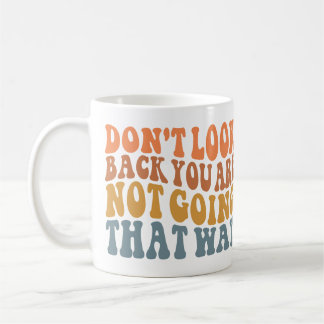 Don't Look Back You Are Not Going That Way Mug