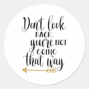 Don't look back. You're not going that way Classic Round Sticker