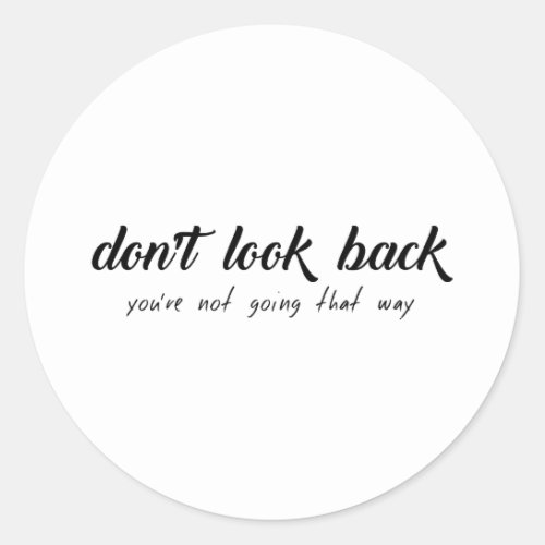 Dont Look Back Youre Not Going That Way Classic Round Sticker