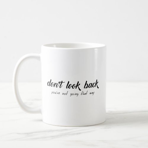 Dont Look Back Youre Not Going That Way Coffee Mug
