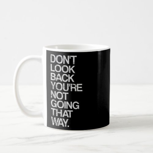 Dont Look Back Youre Not Going That Way  Coffee Mug