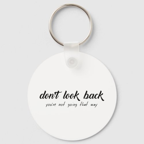 Dont Look Back Youre Not Going That Way Keychain