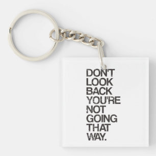 Don't Look Back You're Not Going That Way Keychain