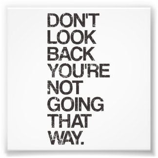 Don't Look Back You're Not Going That Way Photo Print