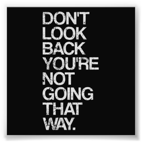 Dont Look Back Youre Not Going That Way Photo Print