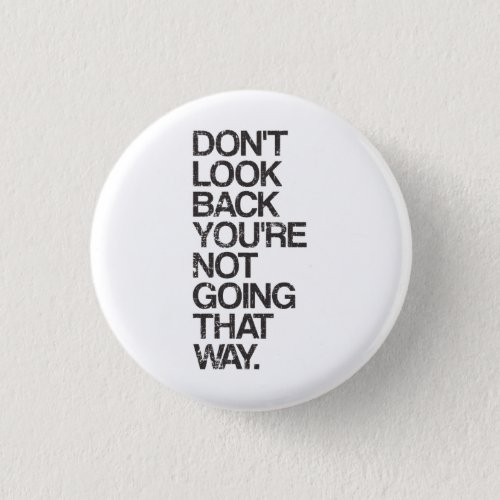 Dont Look Back Youre Not Going That Way Pinback Button